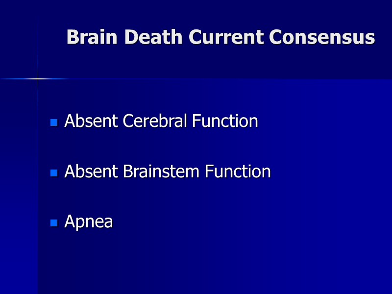 Brain Death Current Consensus Absent Cerebral Function   Absent Brainstem Function  